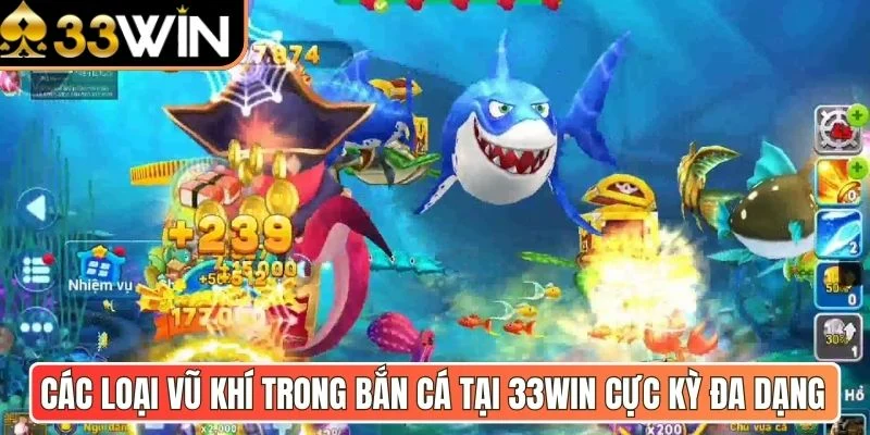 Các loại vũ khí trong bắn cá tại 33Win cực kỳ đa dạng