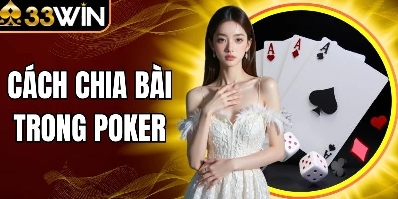 Cách Chia Bài Trong Poker - Phân Tích Quy Trình Chuẩn Quốc Tế