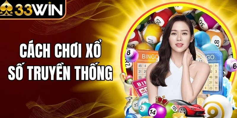 Cách Chơi Xổ Số Truyền Thống Chuẩn Luật Nhất, Dễ Trúng
