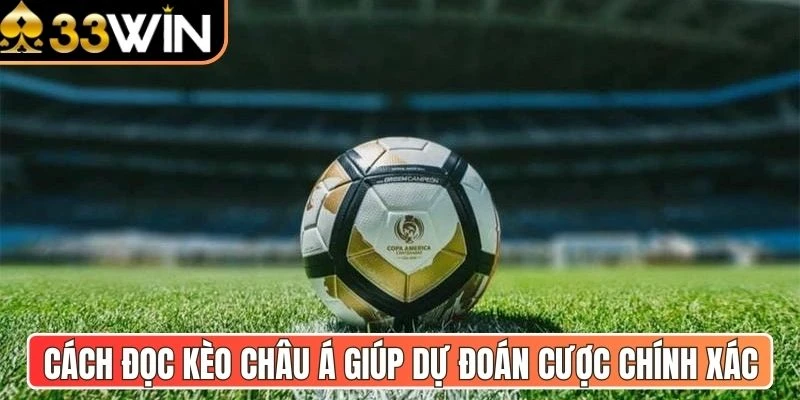 Cách đọc kèo châu Á giúp dự đoán cược chính xác