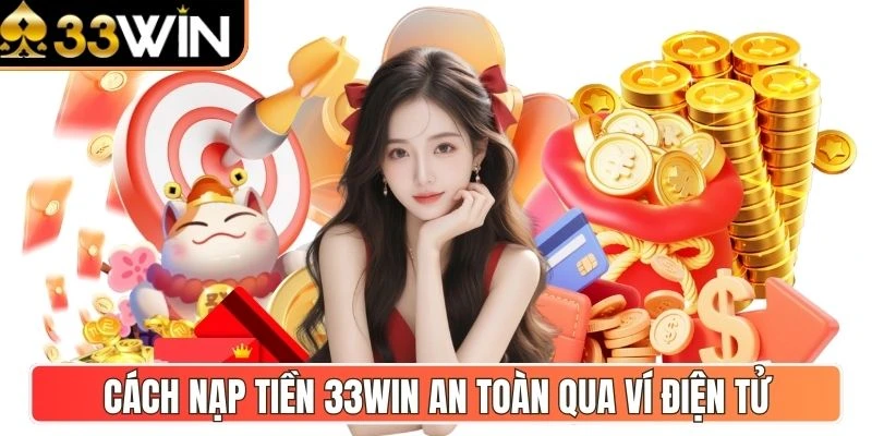Cách nạp tiền 33Win an toàn qua ví điện tử