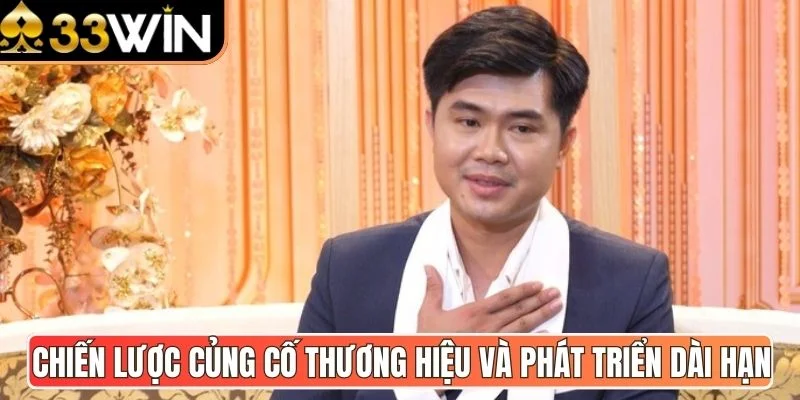 Chiến lược củng cố thương hiệu và phát triển dài hạn