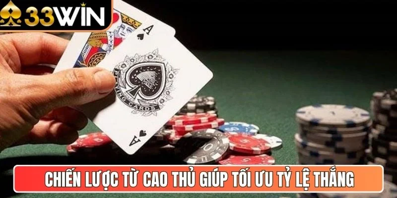 Chiến lược từ cao thủ giúp tối ưu tỷ lệ thắng