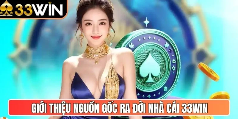Giới thiệu nguồn gốc ra đời nhà cái 33Win