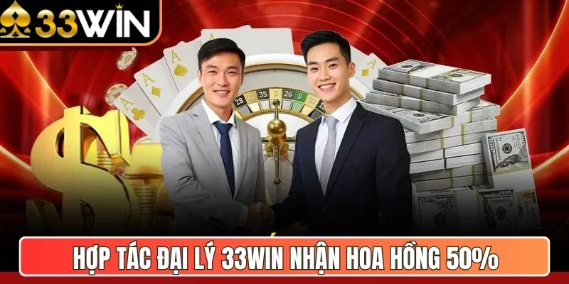 Hợp tác đại lý 33WIN nhận hoa hồng 50%
