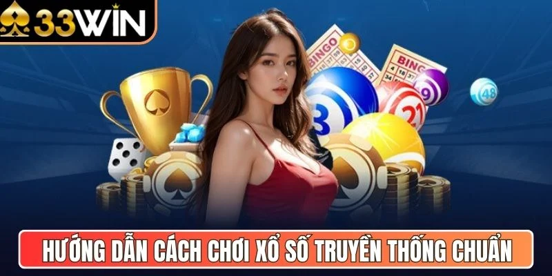 Hướng dẫn cách chơi xổ số truyền thống chuẩn