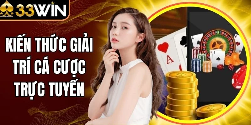 Kiến Thức Giải Trí Cá Cược Trực Tuyến Làm Chủ Cuộc Chơi