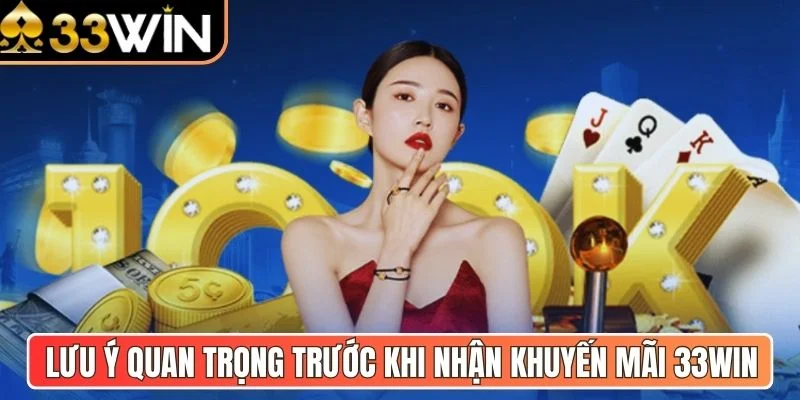 Lưu ý quan trọng trước khi nhận khuyến mãi 33Win