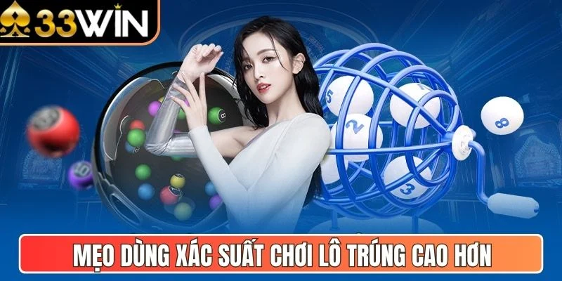 Mẹo dùng xác suất chơi lô trúng cao hơn