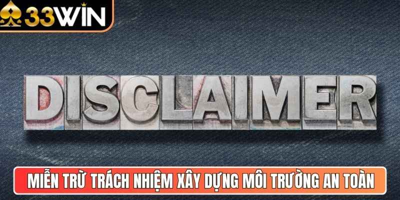 Miễn trừ trách nhiệm xây dựng môi trường an toàn