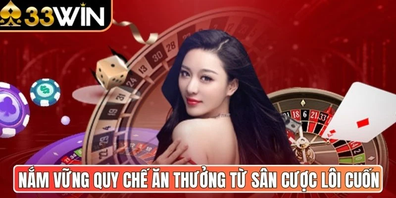 Nắm vững quy chế ăn thưởng từ sân cược lôi cuốn