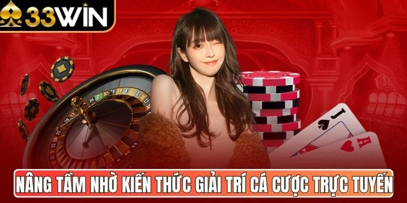 Nâng tầm nhờ kiến thức giải trí cá cược trực tuyến 
