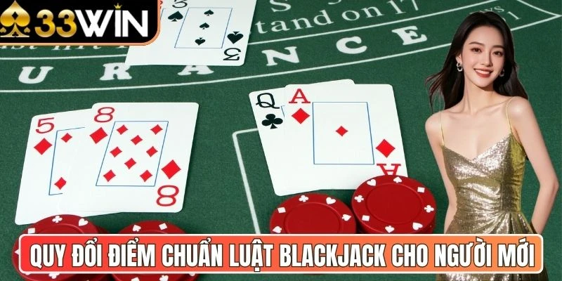 Quy đổi điểm chuẩn luật blackjack cho người mới