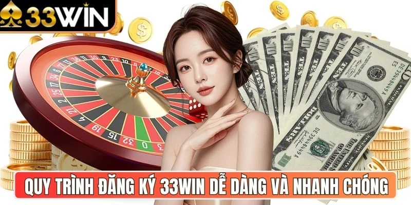 Quy trình đăng ký 33Win dễ dàng và nhanh chóng