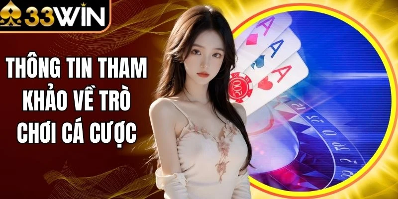 Thông Tin Tham Khảo Về Trò Chơi Cá Cược Trước Tham Gia