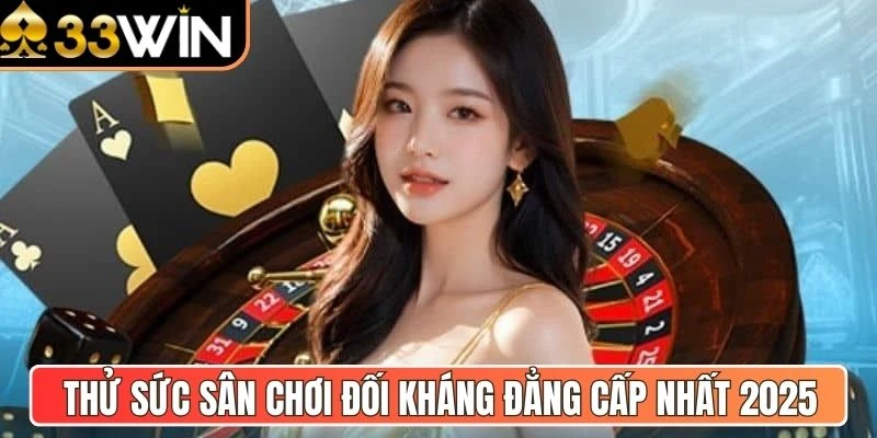 Thử sức sân chơi đối kháng đẳng cấp nhất 2025