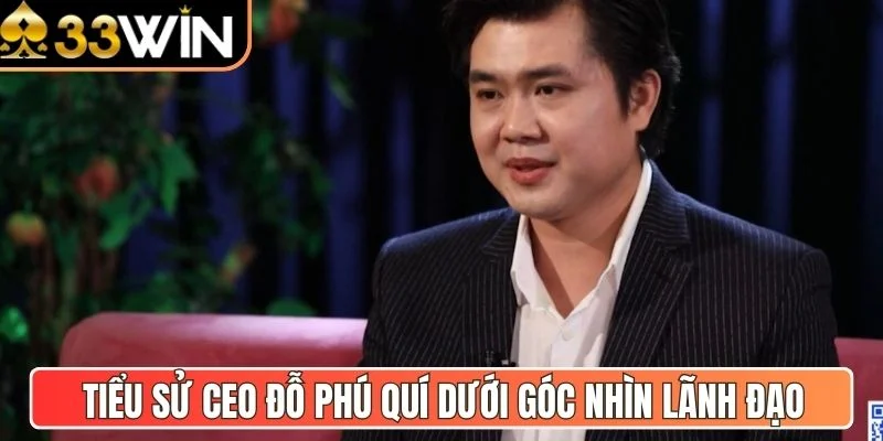 Tiểu sử CEO Đỗ Phú Quí dưới góc nhìn lãnh đạo